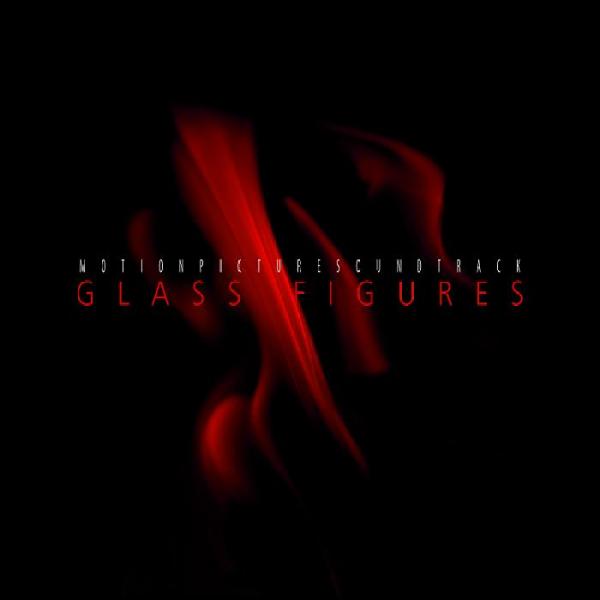 Motion Picture Soundtrack - Glass Figures