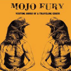 Mojo Fury - Visiting Hours of a Travelling Circus