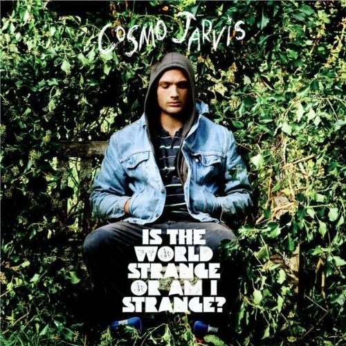 Cosmo Jarvis - Is The World Strange Or Am I Strange?