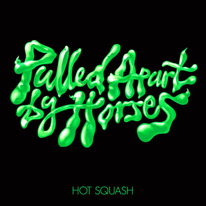 Pulled Apart By Horses - Hot Squash