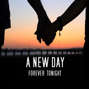 A New Day - Forever Tonight