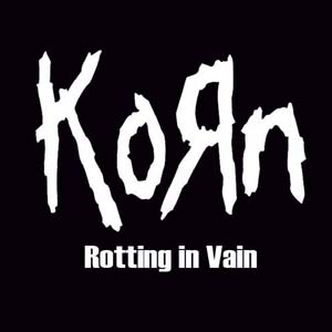 Korn  Rotting In Vain 
