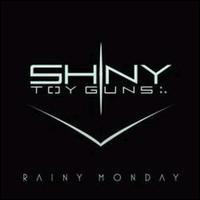 Shiny Toy Guns - Rainy monday