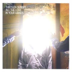 Thirteen Senses - All The Love In Your Hands