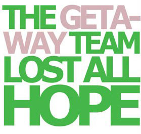 The Getaway Team - Lost All Hope