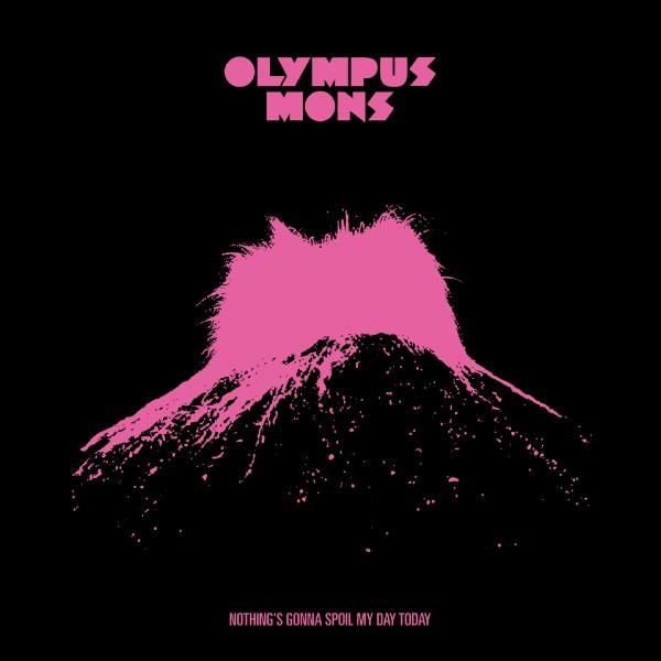 Olympus Mons – Nothing's Gonna Spoil My Day