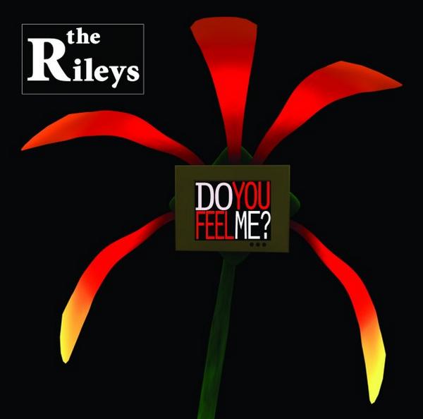 The Rileys - Do You Feel Me?