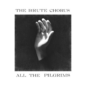 The Brute Chorus  All The Pilgrims