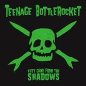 Teenage Bottlerocket - They Came From The Shadows